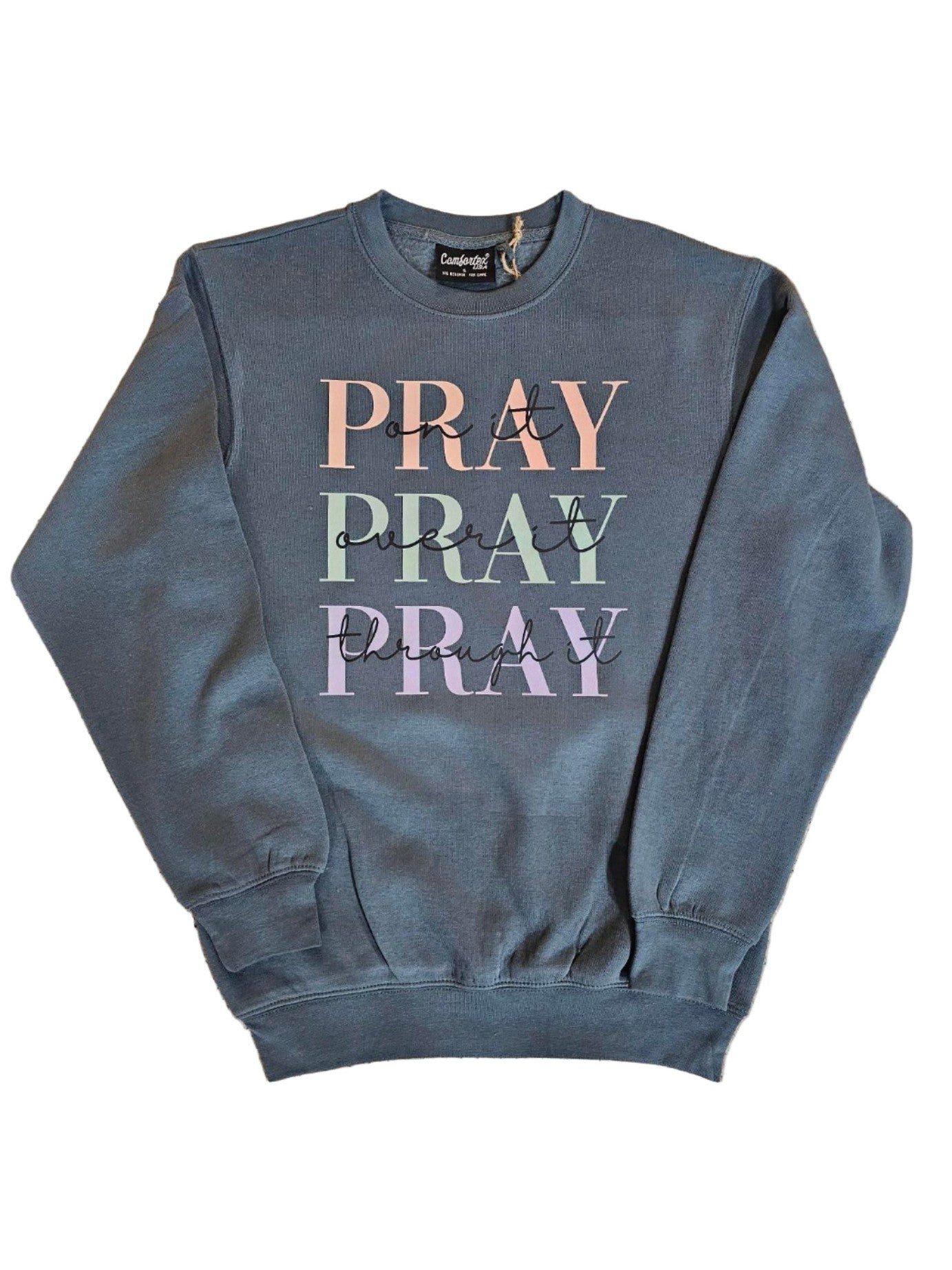 Sweatshirt Dark Denim(Deep Teal) Pray on it Pray over it Pray through it