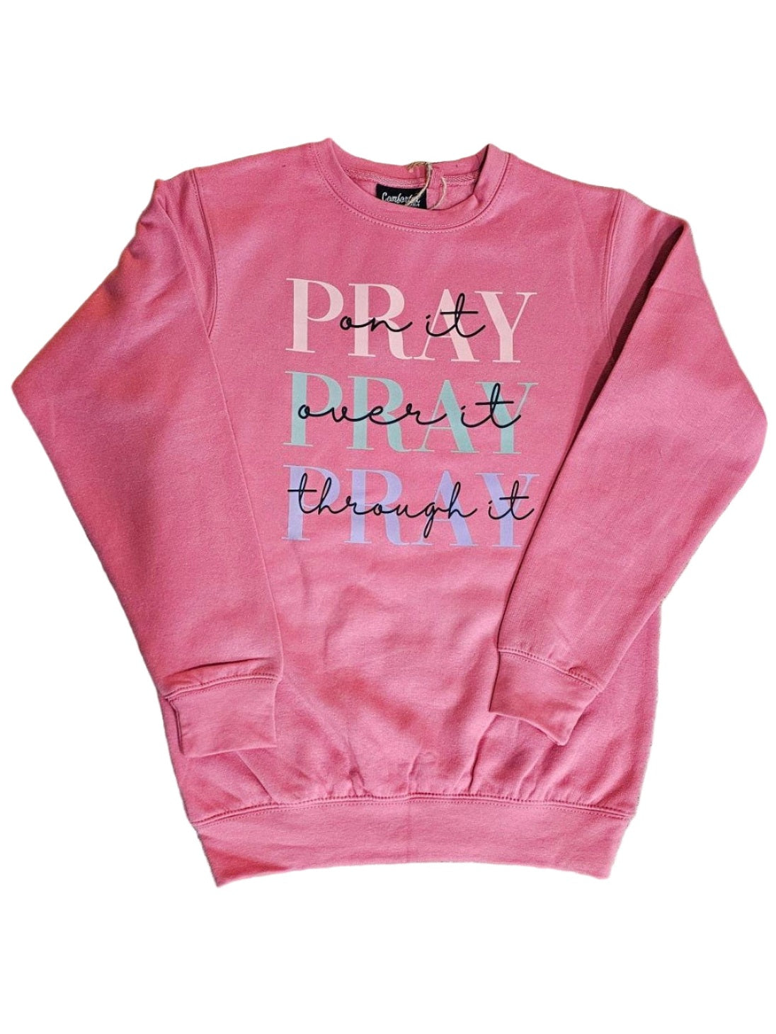 Sweatshirt Rose Pray on it Pray over it Pray through it