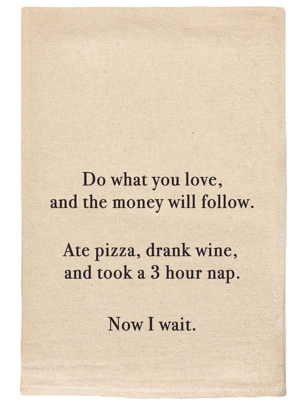 157 T Towels -Do What you Love and the Money will Follow