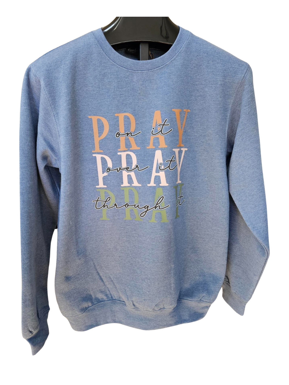 Sweatshirt Blue Pray on it Pray over it Pray through it RTPPPBSS