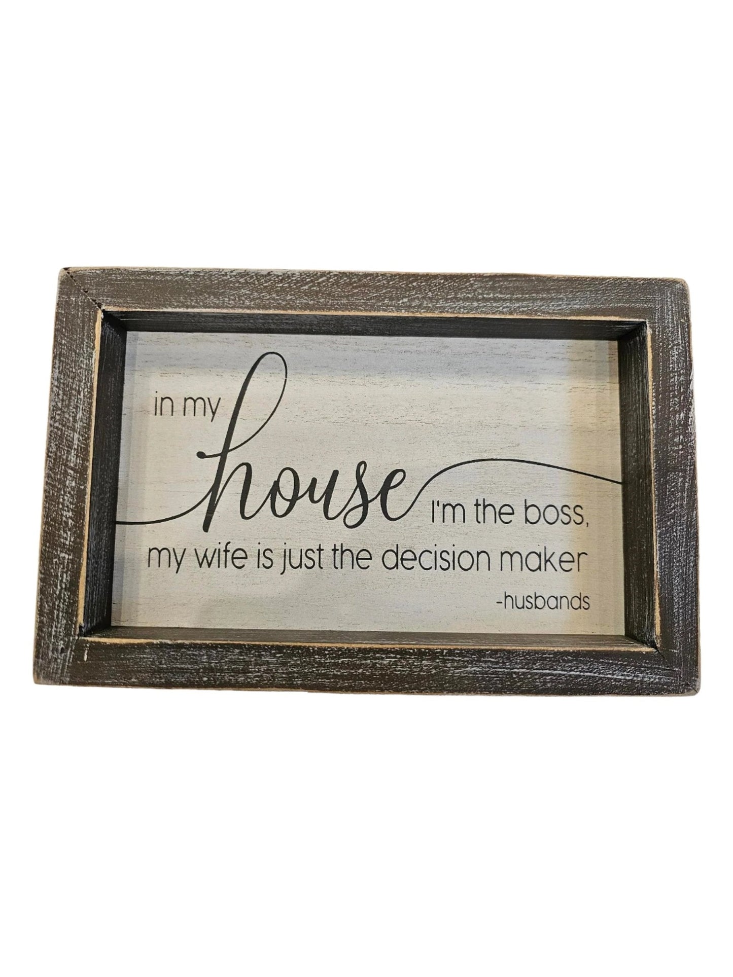 Wood Picture frame - In my house I'm the boss my wife is just the decision maker-10862 - 8x5