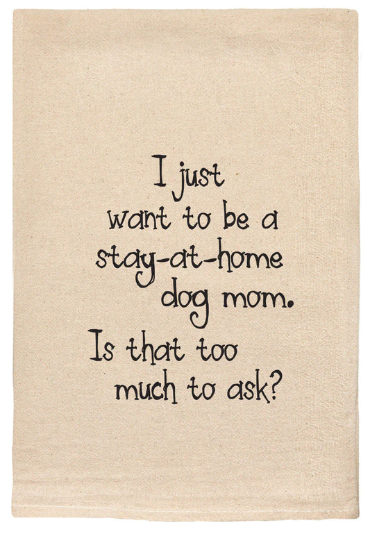 024 - T Towels - I Just Want To Be a Stay at Home Dog Mom 