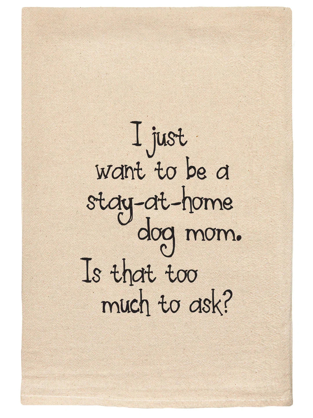 024 T Towels - I Just Want To Be a Stay at Home Dog Mom
