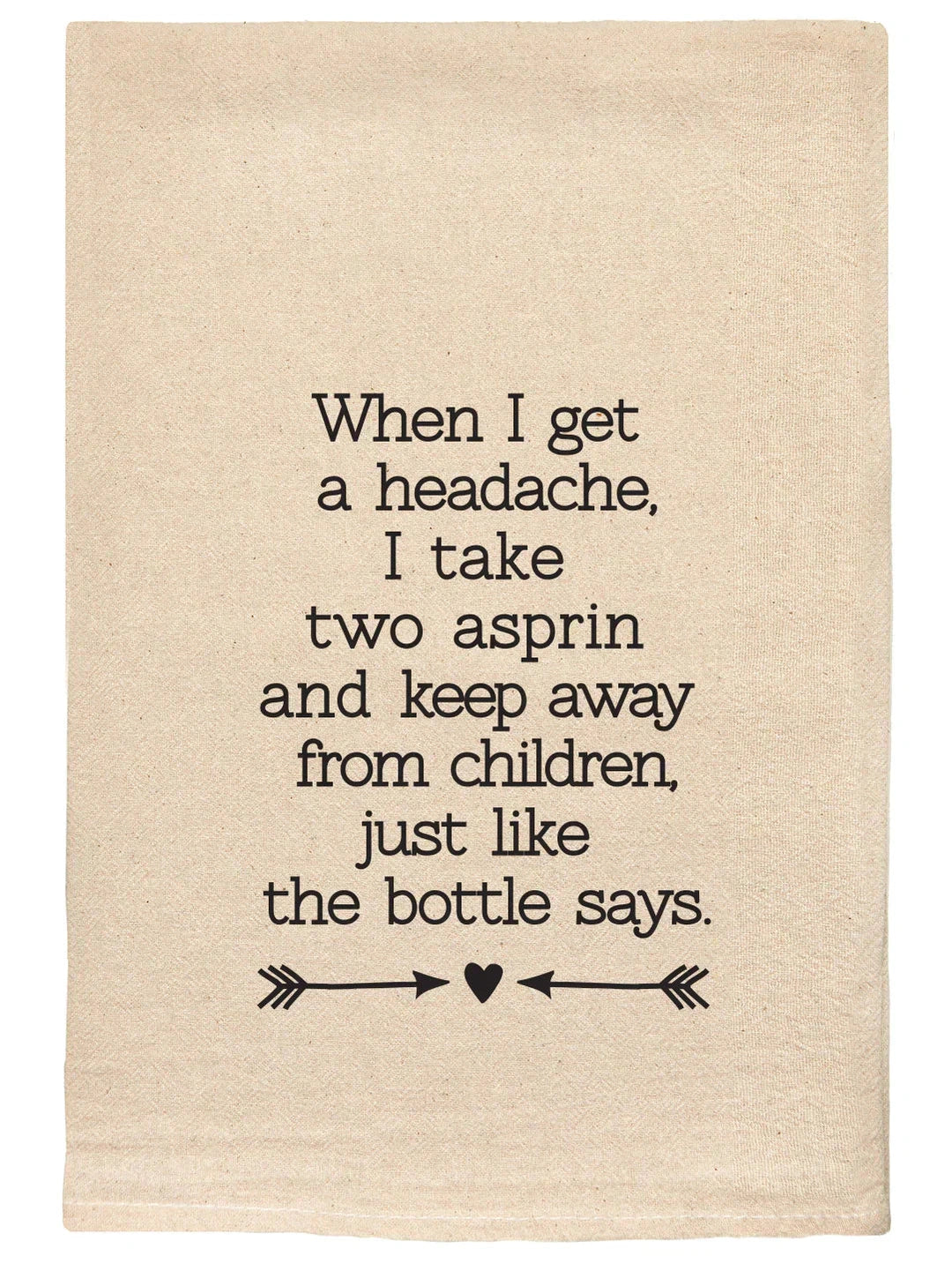 028 T Towels - When I Get a Headache