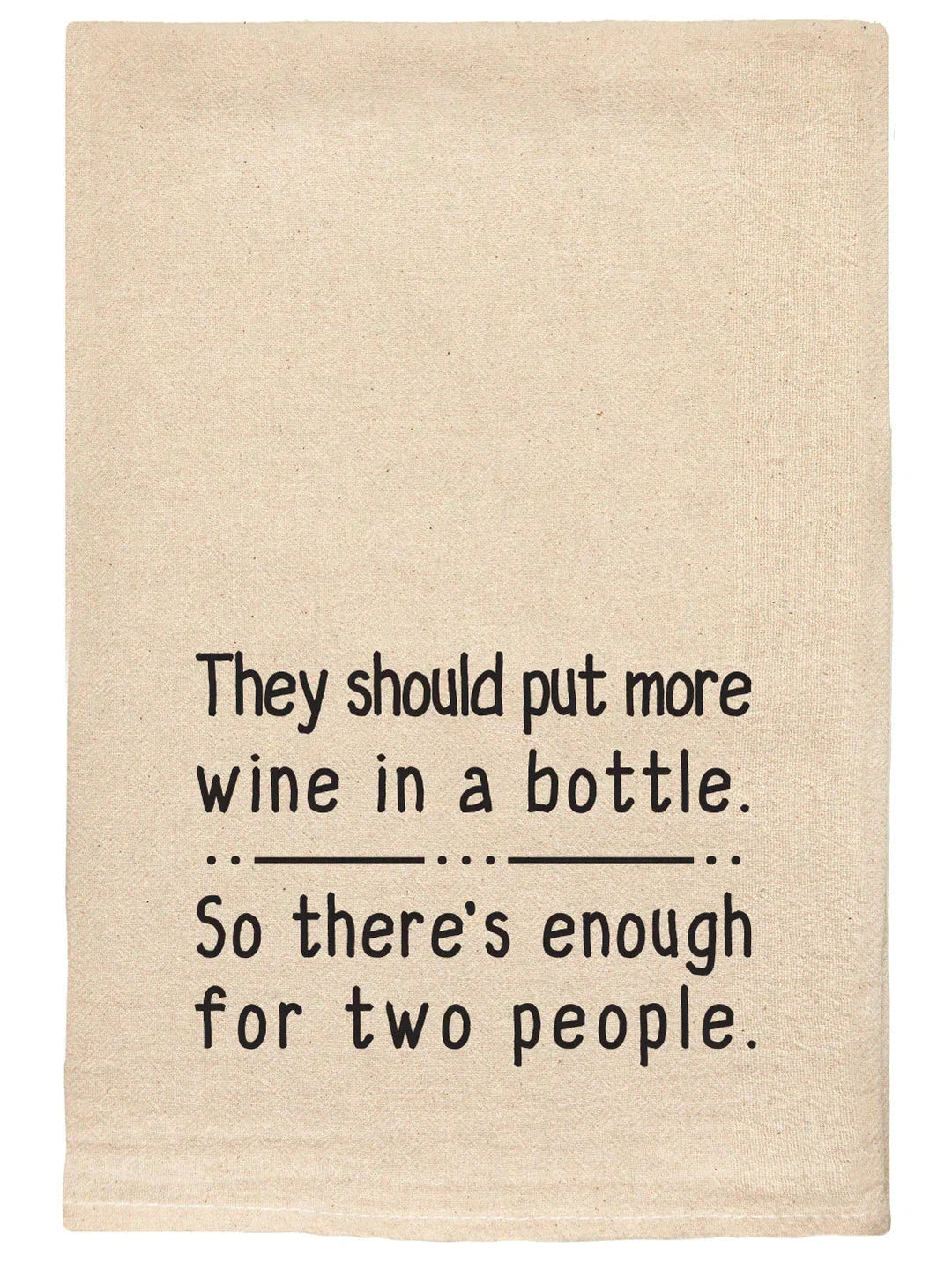 043 T Towels - - They Should Put More Wine in a Bottle
