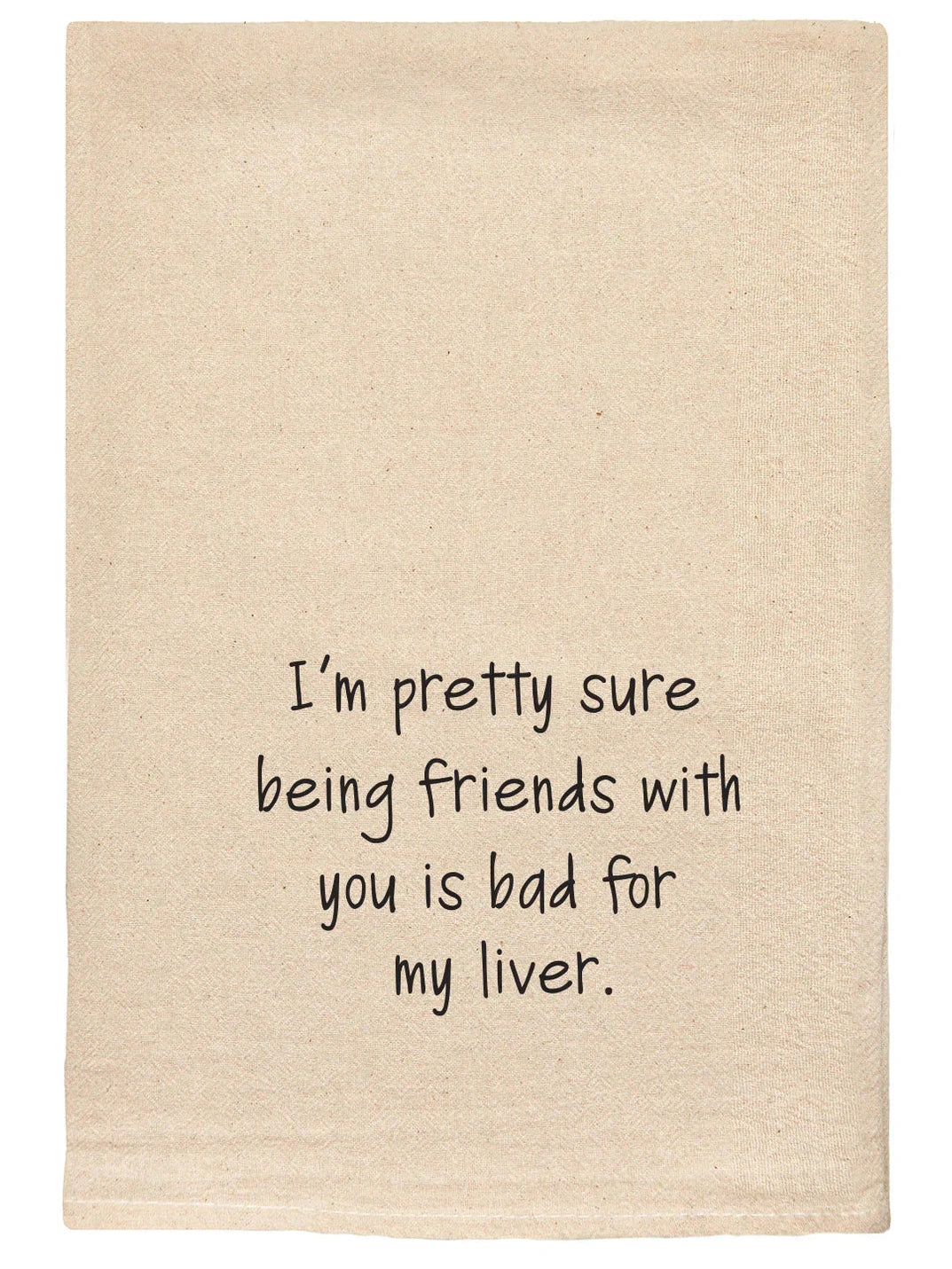 060 T Towels - I'm Pretty Sure Being Friends With You