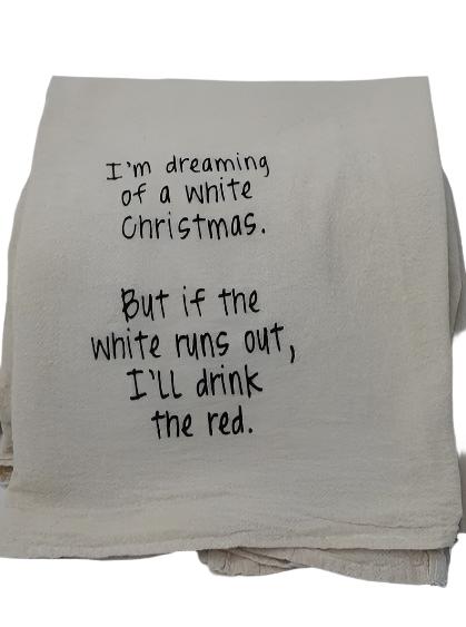 057 - T Towel - I'm dreaming of a White Christmas but if the white runs out 