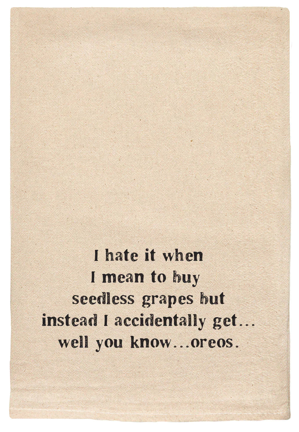 T Towels - I hate it when I mean to buy seedless 