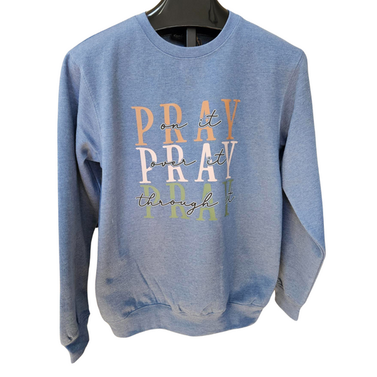 Sweatshirt Blue Pray on it Pray over it Pray through it RTPPPBSS 