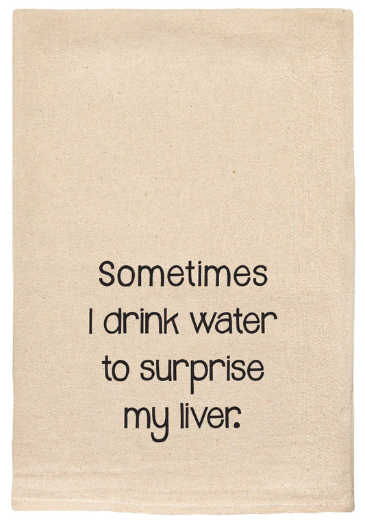 002 -T Towels - Sometimes I Drink Water to Surprise My Liver 