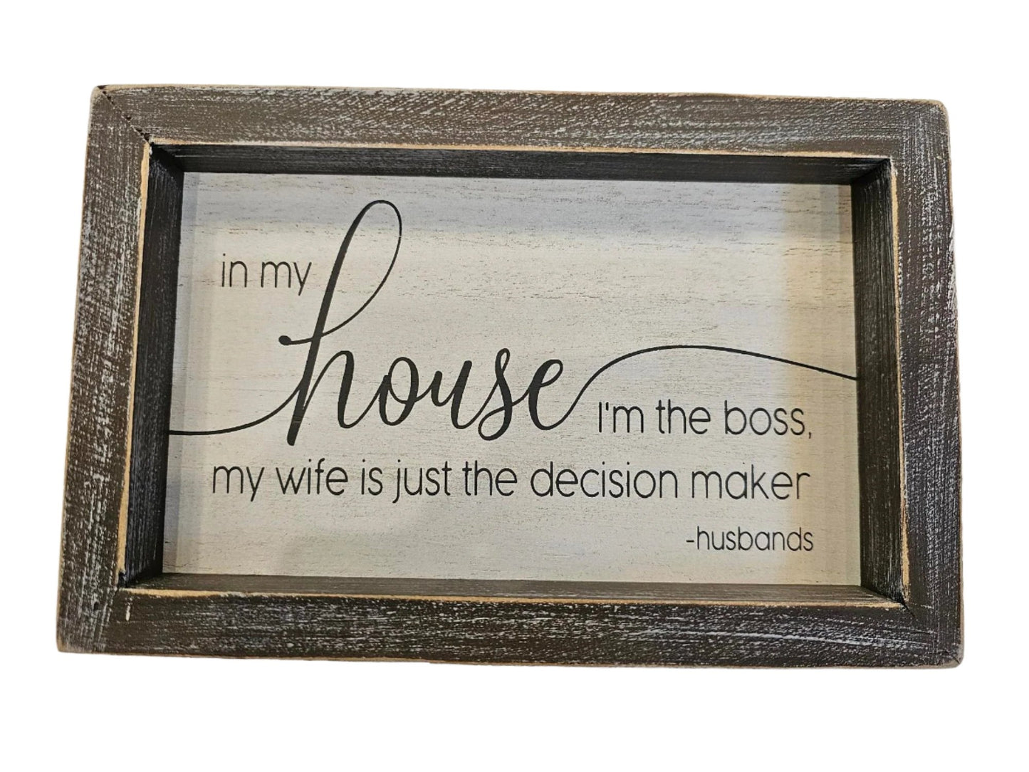 Wood Picture frame - In my house I'm the boss my wife is just the decision maker-10862 - 8x5 