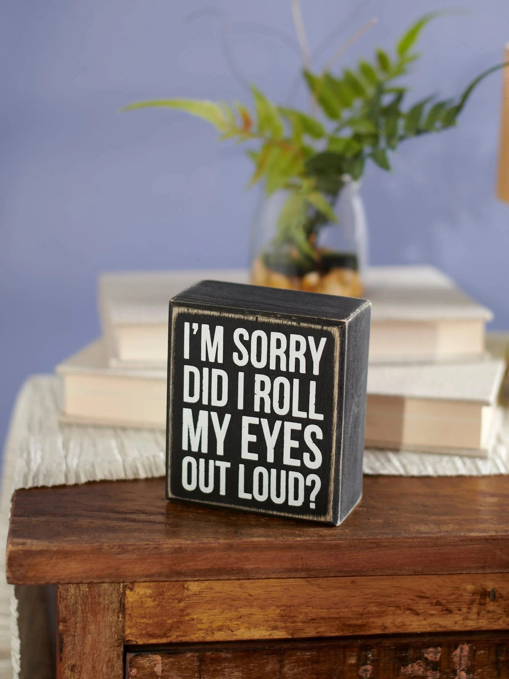 Box Sign Did I Roll My Eyes 3.50" x 4" x 1.75" Wood 37566 