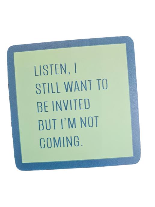 1079- "Not Coming"  Drinks On Me Coaster 