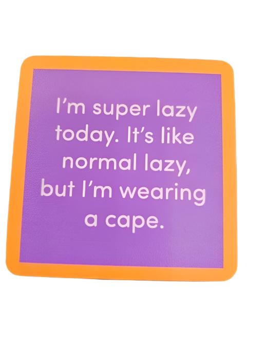 1209- "Super Lazy"   Drinks On Me Coaster 