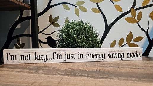 Wood Shelf Decor - I'm no Lazy...I'm just in energy saving mode. 