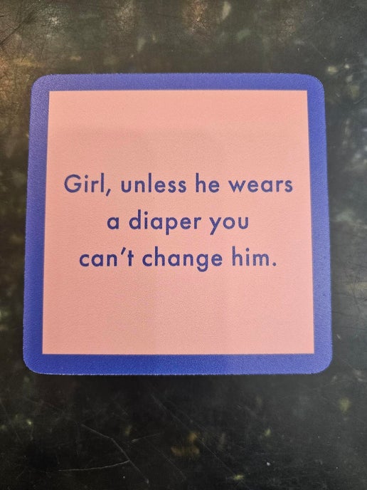 1098 - "You Can't Change Him"  Drinks On Me Coaster 