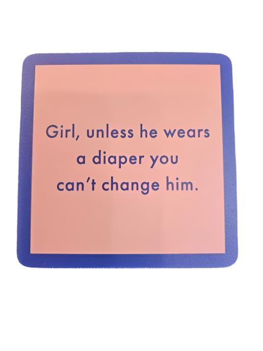 1098 - "You Can't Change Him"  Drinks On Me Coaster 