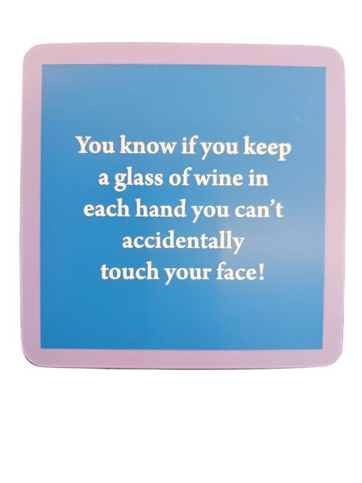 1139- "Touch your Face"  Drinks On Me Coaster 